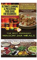 Ultimate Canning & Preserving Food Guide for Beginners & Cooking for One Cookbook for Beginners & The Best Prepared Mason Jar Meals: (Cooking Books Box Set)