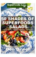 50 Shades of Superfoods Salads: Over 50 Wheat Free, Heart Healthy, Quick & Easy, Low Cholesterol, Whole Foods, full of Antioxidants & Phytochemicals: Cooking for Two for Weight Los(2 Fifty Shades of Superfoods)