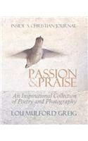 Passion & Praise - Inside a Christian Journal: An Inspirational Collection of Poetry & Photography