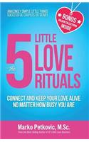 5 Little Love Rituals: Connect and Keep Your Love Alive No Matter How Busy You Are