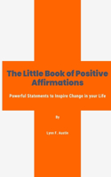 Little Book of Positive Affirmations: Powerful Statements to Inspire Change in Your Life