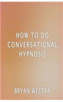 How To Do Conversational Hypnosis