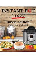 Instant Pot Crazy: Lunch Edition Instant Pot Cookbook: Lunch Edition Instant Pot Cookbook