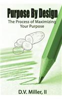 Purpose by Design: The Process of Maximizing Your Purpose