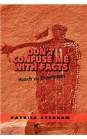Don't Confuse Me with Facts