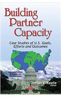 Building Partner Capacity: Case Studies of U.S. Goals, Efforts & Outcomes