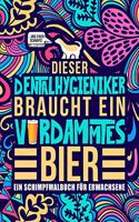 Dieser Dentalhygieniker braucht ein verdammtes Bier