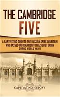 Cambridge Five: A Captivating Guide to the Russian Spies in Britain Who Passed Information to the Soviet Union During World War II
