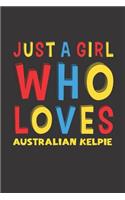 Just A Girl Who Loves Australian Kelpie: A Nice Gift Idea For Australian Kelpie Lovers Girl Women Lined Journal Notebook 6x9 120 Pages