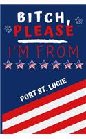 Bitch Please I'm From Port St. Lucie