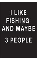 I Like Fishing And Maybe 3 People