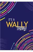 It's a Wally Thing: YOU WOULDN'T UNDERSTAND Lined Notebook / Journal Gift, 120 Pages, Glossy Finish