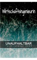 Wirtschaftsingenieurin - UNAUFHALTBAR - Terminplaner 2020: Organisator für Beruf und Studium - Inklusive Habit-Tracker und Bullet Journal zum erreichen deiner Ziele - Terminkalender - Taschenkalender - Jahre