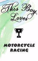 This Boy Loves MOTORCYCLE RACING Notebook: Simple Notebook, Awesome Gift For Boys, Decorative Journal for MOTORCYCLE RACING Lover: Notebook /Journal Gift, Decorative Pages,100 pages, 6x9, Sof