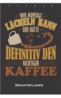 "Wer Montags lächeln kann, der hatte definitiv den richtigen Kaffee" Monatsplaner: Monatsübersicht (Termine, Ziele, Notizen, Wochenplan) für Kaffeeliebhaber