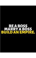 Be A Boss Marry A Boss Build An Empire: lined professional notebook/Journal. A perfect inspirational gifts for friends and coworkers under 20 dollars: Amazing Notebook/Journal/Workbook - P