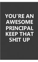 You're An Awesome Principal Keep That Shit Up