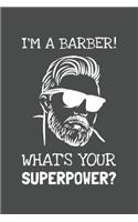 I'm A Barber. What's Your Superpower?pdf: Lined Journal, 100 Pages, 6 x 9, Blank Actor Journal To Write In, Gift for Co-Workers, Colleagues, Boss, Friends or Family Gift Gray