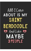 All I care about is my Saint Berdoodle and like maybe 3 people: Lined Journal, 120 Pages, 6 x 9, Funny Saint Berdoodle Gift Idea, Black Matte Finish (All I care about is my Saint Berdoodle and like maybe 3 people