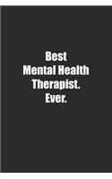 Best Mental Health Therapist. Ever.: Lined notebook