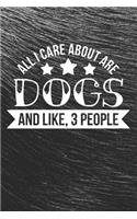 All I Care About Are Dogs and Like, 3 People Notebook