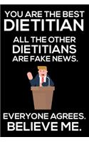 You Are The Best Dietitian All The Other Dietitians Are Fake News. Everyone Agrees. Believe Me.: Trump 2020 Notebook, Funny Productivity Planner, Daily Organizer For Work, Schedule Book, Nutrition Writing Paper, For Dietitians