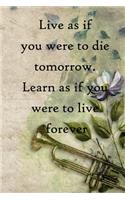 Live as if you were to die tomorrow. Learn as if you were to live forever: 100 Pages Lined Journal Inspirational Quot Journal, Notebook, Diary, Composition Book