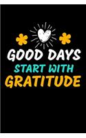 Good Days Start With Gratitude: Dot Grid Page Notebook: Positive Diary For Inspiration & Motivation