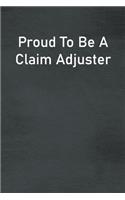 Proud To Be A Claim Adjuster: Lined Notebook For Men, Women And Co Workers