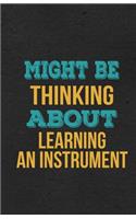 Might Be Thinking About Learning An Instrument A5 Lined Notebook: Funny Hobby Skill Recreation Graphic For Leisure Sideline Interest. Unique Blank Composition Scrapbook Great Office School Writing Class Teacher