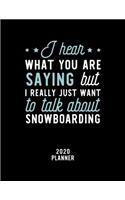 I Hear What You Are Saying I Really Just Want To Talk About Snowboarding 2020 Planner