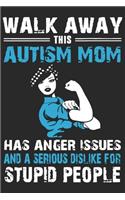 Walk away this autism mom has anger issues and a serious dislike for stupid people