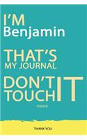 Benjamin: DON'T TOUCH MY NOTEBOOK PLEASE Unique customized Gift for Benjamin - Journal for Boys / men with beautiful colors Blue and Yellow, Journal to Write 