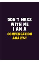 Don't Mess With Me, I Am A Compensation analyst: 6X9 Career Pride 120 pages Writing Notebooks