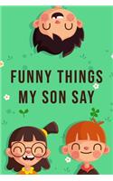 Funny Things My Son Say