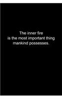 The inner fire is the most important