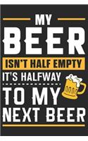My beer isn't half empty its halfway to my next beer: A Beer Tasting Journal, Logbook & Festival Diary and Notebook for Beer Lovers