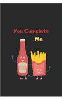 you complete me: Funny french fries, ketchup notebook - Perfect gift for ketchup, french fries lovers