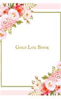 Golf Log book: Golfing Log Book to Track your Scores and Record detailed Statistics, Golf Performance Dairy, Golf Club Yard Pad