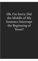 Oh, I'm Sorry. Did the Middle of My Sentence Interrupt the Beginning of Yours?