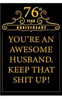 76th Year Anniversary You're An Awesome Husband Keep That Shit Up