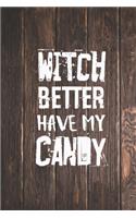 Witch Better Have My Candy - Funny Halloween Journal