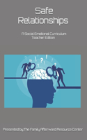 Safe Relationships: A Teacher Edition Social Emotional Curriculum Presented By the Family Afterward Resource Center