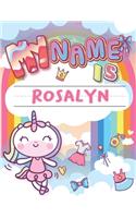 My Name is Rosalyn: Personalized Primary Tracing Book / Learning How to Write Their Name / Practice Paper Designed for Kids in Preschool and Kindergarten