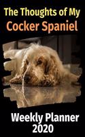 The Thoughts of My Cocker Spaniel: Weekly Planner 2020