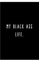 My Black Ass Life.