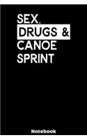 Sex, Drugs and Canoe Sprint Notebook: 120 ruled Pages 6'x9'. Journal for Player and Coaches. Writing Book for your training, your notes at work or school. Cool Gift for Canoe Sprint Fans