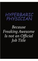 Hyperbaric physician Because Freaking Awesome Is Not An Official Job Title: Career journal, notebook and writing journal for encouraging men, women and kids. A framework for building your career.