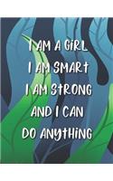 I Am A Girl I Am Smart I Am Strong And I Can Do Anything: A Beautiful College Ruled Journal/Notebook Gift For Girls/Women