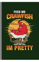 Feed me Crawfish: Cool Crawfish Cute Design Sayings Funny Gift (6"x9") Lined Notebook to write in